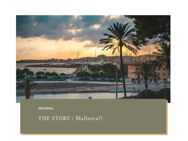  EDITORIAL - THE STORY : Mallorca?! 